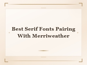 Best Free Serif Fonts That Pair Beautifully with Merriweather