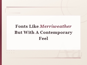 Best Free Fonts Like Merriweather with a Contemporary Feel