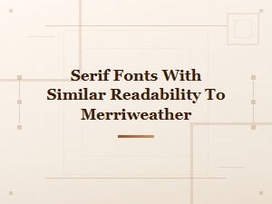Best Free Serif Fonts with Readability Similar to Merriweather