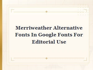 Best Google Fonts Alternatives to Merriweather for Editorial Design