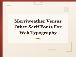 Merriweather vs Other Serif Fonts: Best Google Fonts Pairings for Web