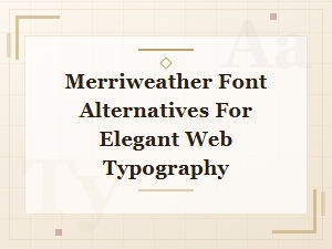 Premium Elegant Serif Fonts Similar to Merriweather for Web Typography