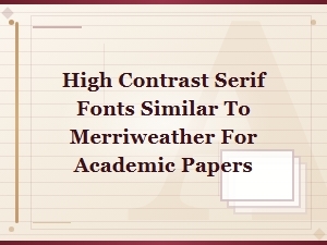 High Contrast Serif Fonts Like Merriweather for Academic Papers