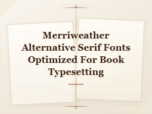 Merriweather Alternative Serif Fonts for Book Typesetting