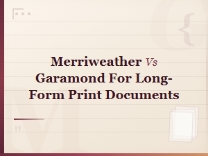 Merriweather vs Garamond for Long-Form Print