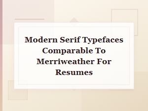 Modern Serif Typefaces Like Merriweather for Print-Ready Resumes