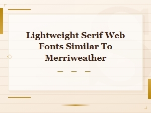 Best Lightweight Serif Web Fonts Like Merriweather