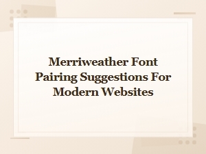 Merriweather Font Pairing Ideas for Modern Web Design