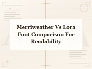 Merriweather vs Lora: Which Serif Web Font Offers Better Readability?